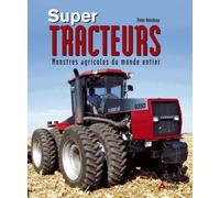 Super-tracteurs: Monstres agricoles du monde entier