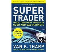 Super Trader Expanded Edition Make Consistent Profits in Good and Bad Markets by Van Tharp Hardcover Book Tharp, Van K. (Auteur)