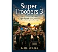 Super Troopers 3: The Story of Jay Chandrasekhar and Kevin Heffernan and the Wild Journey That Turned Comedy into a Cult Legacy