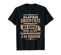 Super Urgentiste je ferme pas ma gueule humour Urgentiste T-Shirt