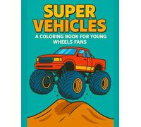 Super Vehicles - A Coloring Book for Young Wheels Fans: Cool Cars, Trucks, and More - Fun Coloring Activities for Boys Ages 7-10