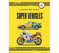 SUPER VEHICLES: Coloring Book for Kids Ages 3 and Up with Cars, Motorcycles, and Other Amazing Machines!