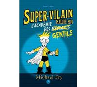 Super-Vilain Malgré Moi Tome 2 - L'académie Des Gentils