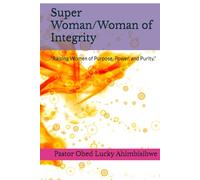 Super Woman/Woman of Integrity: “Raising Women of Purpose, Power, and Purity.”