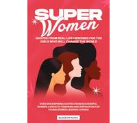 Super Women: Quotes from Real-Life Heroines for the Girls Who Will Change the World: Over 200 inspiring quotes from successful women: A book of feminism and inspiration for young women leading change