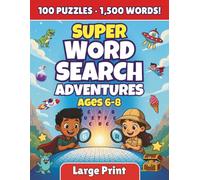 Super Word Search Adventure for Kids Ages 6-8: 100 Brain-Challenging Puzzles with 1,500 Words Across 100 Fun Themes - Activity Workbook for Boys and Girls Ages 6, 7 and 8 with Answer Key Included