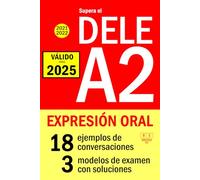 Supera el DELE A2 2021 - DELE A2 2022 - EXPRESIÓN ORAL: 18 ejemplos de conversaciones, 3 modelos de examen con soluciones