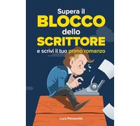 Supera il blocco dello scrittore e scrivi il tuo primo romanzo