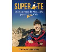 Supera-Te: Ensinamentos Da Montanha Para A Tua Vida