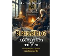 SUPERABUELOS - Más Allá de los Algoritmos y del Tiempo: Un ensayo disruptivo y desafiante a la integración tecnológica y al preconcepto de la vejez.