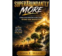 SUPERABUNDANTLY MORE: Living in the Overflow of God’s Power Beyond Your Imagination