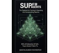 SuperAgents: 85% of Enterprise Al Fails. Here's the Playbook so that your's doesn't.