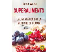 Superaliments L'alimentation est la médecine de demain - David Wolfe - Macro - broché - Guide