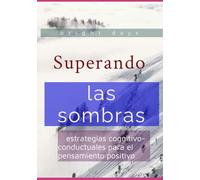 Superando las sombras: estrategias cognitivo-conductuales para el pensamiento positivo