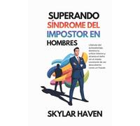 Superando Síndrome del impostor en hombres: Libérate del autosabotaje, domina tu crítico interno y alcanza el éxito sin el miedo constante de ser descubierto como un fraude.