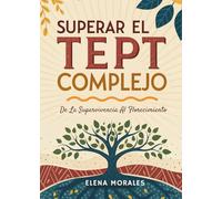 Superar El TEPT Complejo: De La Supervivencia Al Florecimiento