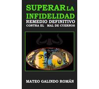 SUPERAR LA INFIDELIDAD: REMEDIO DEFINITIVO AL MAL DE CUERNOS
