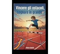SUPERARE GLI OSTACOLI,SOGNARE IN GRANDE .
