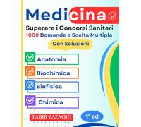 Superare i Concorsi Sanitari : 1000 Domande a Scelta Multipla con Correzioni Complete ( Anatomia, Biochimica, Biofisica, Chimica )