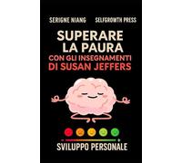 Superare la paura con gli insegnamenti di Susan Jeffers