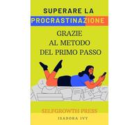 Superare la procrastinazione grazie al metodo del primo passo