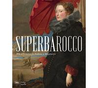 Superbarocco. Arte a Genova da Rubens a Magnasco. Ediz. illustrata