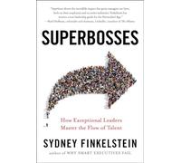 Superbosses: How Exceptional Leaders Master the Flow of Talent