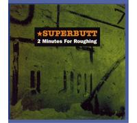Superbutt - 2 Minutes for Roughing