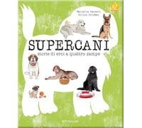 Supercani. Storie di eroi a quattro zampe. Ediz. a colori