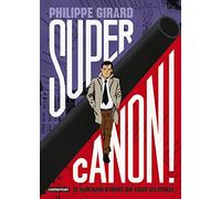 Supercanon ! Philippe Girard (Dessinateur), Philippe Girard (Scénario)