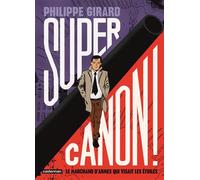 Supercanon ! Philippe Girard (Dessinateur), Philippe Girard (Scénario), Philippe Girard (Auteur)