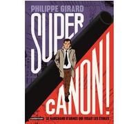 Philippe Girard – Supercanon ! – Le marchand d'armes qui visait les étoiles – Cartonné