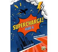 Supercharge! Year 6: English and Maths Workbook with Creative Problem Solving, SATs Preparation, Reasoning Practice and Cross-Curricular Projects (Ages 10-11)