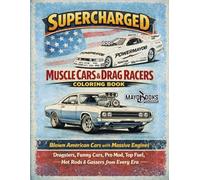 SUPERCHARGED MUSCLE CARS & DRAG RACERS COLORING BOOK: BLOWN AMERICAN CARS WITH MASSIVE ENGINES DRAGSTERS, FUNNY CARS, PRO MOD, TOP FUEL, HOT RODS & GASSERS FROM EVERY ERA.