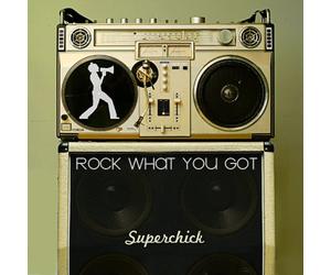 Superchick - Rock What You Got