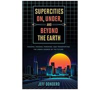 Supercities On, Under, And Beyond The Earth