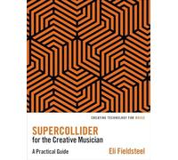 Supercollider for the Creative Musician: A Practical Guide