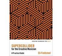 SuperCollider for the Creative Musician - Fieldsteel Eli Assistant Professor of Music CompositionTheory Assistant Professor of Music CompositionTheory Uni Fieldsteel Eli Assistant Professor of Music C
