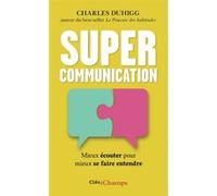 Supercommunication – Mieux écouter pour mieux se faire entendre – Flammarion