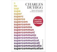 Supercommunication Charles Duhigg (Auteur), Santiago Artozqui (Traduction)