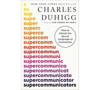 Supercommunicators: How to Unlock the Secret Language of Connection