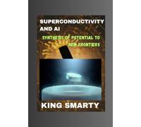 Superconductivity And Ai: Synthesis Of Potential To New Frontiers (Tech Insights: Navigating The World Of Ai, Superconductivity And Internet)