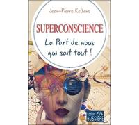 Superconscience - La Part De Nous Qui Sait Tout !