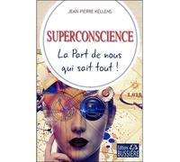 Superconscience - La Part de nous qui sait tout ! - Jean-Pierre Kellens - Bussiere - broché - Essai