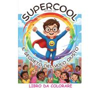 SuperCool e il Segreto del Volo Giusto: Libro da Colorare: 17 storie in 64 Pagine di Line Art Pura per Bambini 4-12 Anni. Impara l'Educazione Civica e l'Empatia colorando.