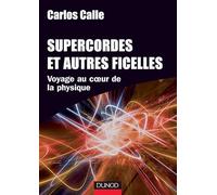 Supercordes et autres ficelles - Voyage au coeur de la physique: Voyage au coeur de la physique