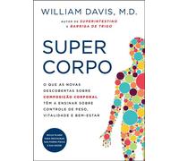 Supercorpo O que as novas descobertas sobre composição corporal têm a ensinar sobre controle de peso, vitalidade e bem-estar - William Davis - Editora Sextante - ebook (ePub) - Livre