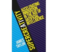 SuperCreativity: Accelerating Innovation in the Age of Artificial Intelligence