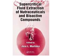 Supercritical Fluid Extraction Of Nutraceuticals And Bioactive Compounds