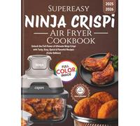 Supereasy Ninja CRISPi Air Fryer Cookbook: Unlock the Full Power of Ultimate Ninja Crispi with Tasty, Easy, Quick & Flavorful Recipes (Color Edition)